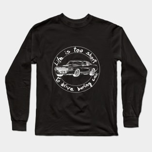 Life is too short to drive boring car Long Sleeve T-Shirt